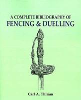 The Complete Bibliography of Fencing and Duelling