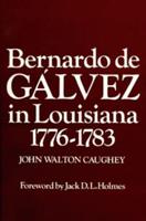 Bernardo De Galvez in Louisiana, 1776-1783