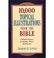 10, 000 Topical Illustrations from the Bible