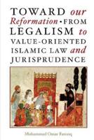 Toward Our Reformation from Legalism to Value-Oriented Islamic Law and Juri