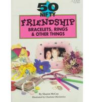 50 Nifty Friendship Bracelets, Rings & Other Things