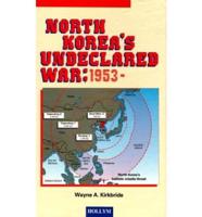 North Korea's Undeclared War, 1953-