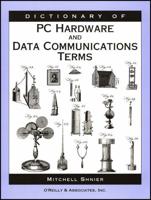 Dictionary of PC Hardware and Data Communications Terms