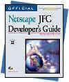 Official Netscape Jfc Developer's Guide