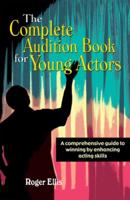 The Complete Audition Book for Young Actors