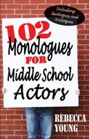 102 Monologues for Middle School Actors