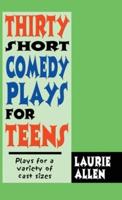 Thirty Short Comedy Plays for Teens