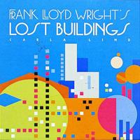 Frank Lloyd Wright's Lost Buildings