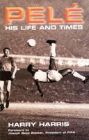 Pele: His Life and Times