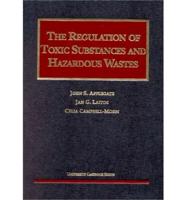 The Regulation of Toxic Substances and Hazardous Wastes