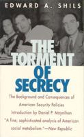 The Torment of Secrecy: The Background and Consequences of American Secruity Policies