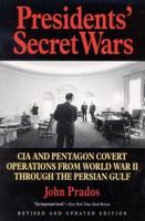 Presidents' Secret Wars: CIA and Pentagon Covert Operations from World War II Through the Persian Gulf War