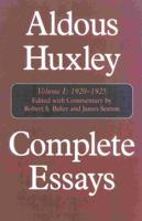 Complete Essays: Aldous Huxley, 1920-1925, Volume I