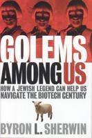 Golems Among Us: How a Jewish Legend Can Help Us Navigate the Biotech Century