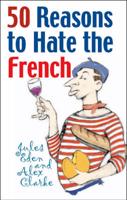 50 Reasons to Hate the French, or, Vive La Différence