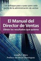 El Manual Del Director De Ventas Obt N Los Resultados Que Quieres. Un Enfoque Paso a Paso Para Cada Parte De La Administraci N De Ventas