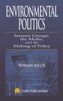 Environmental Politics: Interest Groups, the Media, and the Making of Policy