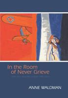 In the Room of Never Grieve