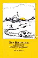New Beginnings: A Pastorate Start Up Workbook