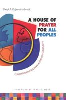 A House of Prayer for All Peoples: Congregations Building Multiracial Community