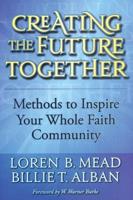 Creating the Future Together: Methods to Inspire Your Whole Faith Community