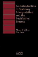 An Introduction to Statutory Interpretation and the Legislative Process