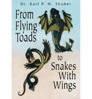 From Flying Toads to Snakes With Wings : From the Pages of Fate Magazine