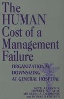 The Human Cost of a Management Failure: Organizational Downsizing at General Hospital