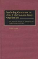 Predicting Outcomes in United States-Japan Trade Negotiations: The Political Process of the Structural Impediments Initiative