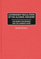 Government Regulation of the Alcohol Industry: The Search for Revenue and the Common Good