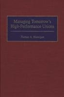 Managing Tomorrow's High-Performance Unions