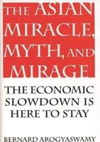 Asian Miracle, Myth, and Mirage: The Economic Slowdown Is Here to Stay