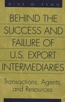 Behind the Success and Failure of U.S. Export Intermediaries: Transactions, Agents, and Resources