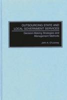 Outsourcing State and Local Government Services: Decision-Making Strategies and Management Methods