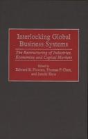 Interlocking Global Business Systems: The Restructuring of Industries, Economies and Capital Markets