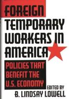 Foreign Temporary Workers in America: Policies That Benefit the U.S. Economy
