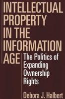 Intellectual Property in the Information Age: The Politics of Expanding Ownership Rights