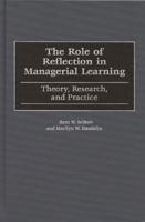The Role of Reflection in Managerial Learning: Theory, Research, and Practice
