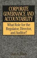 Corporate Governance and Accountability: What Role for the Regulator, Director, and Auditor?