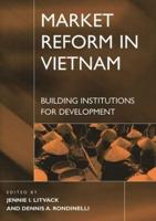 Market Reform in Vietnam: Building Institutions for Development