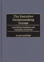 The Executive Decisionmaking Process: Identifying Problems and Assessing Outcomes