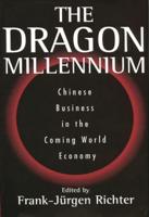 The Dragon Millennium: Chinese Business in the Coming World Economy
