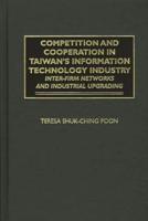 Competition and Cooperation in Taiwan's Information Technology Industry: Inter-firm Networks and Industrial Upgrading