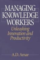 Managing Knowledge Workers: Unleashing Innovation and Productivity