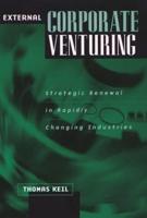External Corporate Venturing: Strategic Renewal in Rapidly Changing Industries