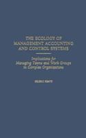 The Ecology of Management Accounting and Control Systems: Implications for Managing Teams and Work Groups in Complex Organizations