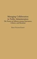 Managing Collaboration in Public Administration: The Promise of Alliance among Governance, Citizens, and Businesses