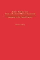 Labor Relations in China's Socialist Market Economy: Adapting to the Global Market