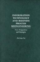Information Technology and Business Process Reengineering: New Perspectives and Strategies