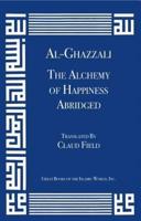 Al-Ghazzali the Alchemy of Happiness (Abridged)